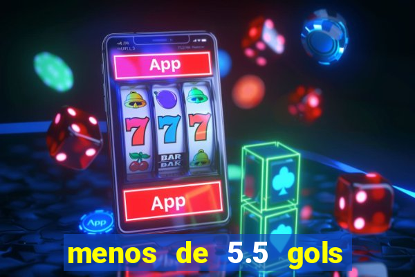 menos de 5.5 gols o que significa